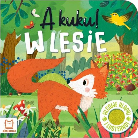 Książka dla dzieci A kuku! W lesie. Filcowe klapki i lusterko Książka dla dzieci A kuku! W lesie. Filcowe klapki i lusterko