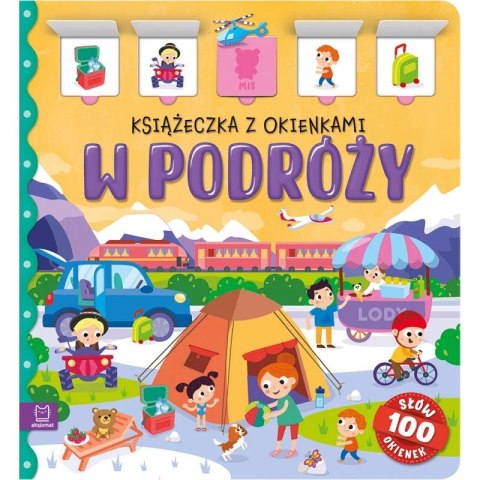 Książka dla dzieci W podróży. Książeczka z okienkami. 100 okienek - 100 słów Aksjomat Książka dla dzieci W podróży. Książeczka z okienkami. 100 okienek - 100 słów Aksjomat