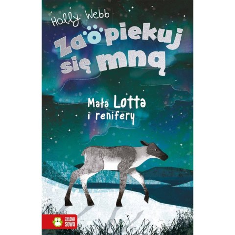 Książeczka edukacyjna Zaopiekuj się mną. Mała Lotta i renifery Zielona Sowa Książeczka edukacyjna Zaopiekuj się mną. Mała Lotta i renifery Zielona Sowa